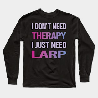 Funny Therapy Larp Larping RPG Roleplay Roleplaying Role Playing Long Sleeve T-Shirt